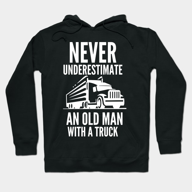 Never underestimate an old man with a truck Hoodie by mksjr